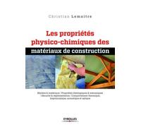 Les propriétés physico-chimiques des matériaux de construction Propriétés physico-chimiques des matériaux - Christian Lemaître - Eyrolles - broché - Guide