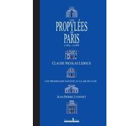 Les Propylées De Paris 1785-1788 - Claude-Nicolas Ledoux, Une Promenade Savante Au Clair De Lune