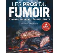 Les Pros du fumoir tout savoir fumer viandes, poissons, legumes, fruits. plus