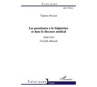 Les prostituées à la Salpêtrière et dans le discours médical (1850-1914) Une folle débauche - Tiphaine Besnard - L'harmattan - broché - Etude