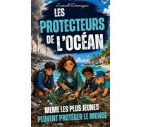 Les Protecteurs de l’Océan: Un roman jeunesse d’aventure écologique pour apprendre à protéger la mer, la nature et les animaux marins
