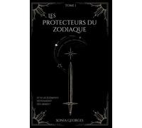 Les Protecteurs Du Zodiaque : Tome 1- La Trilogie Du Zodiaque