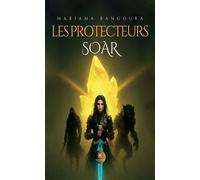 Les Protecteurs Soar - Mariama Bangoura - Le Lys Bleu - broché - Roman