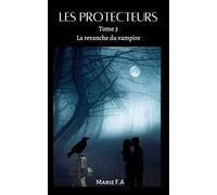 Les protecteurs: tome 3 la revanche du vampire