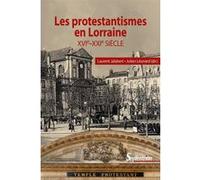 Les protestantismes en Lorraine XVIe-XXIe siècle Laurent Jalabert (Auteur), Julien Léonard (Auteur)