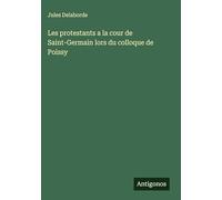 Les protestants a la cour de Saint-Germain lors du colloque de Poissy