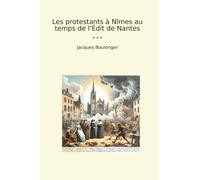 Les protestants à Nîmes au temps de l'Édit de Nantes