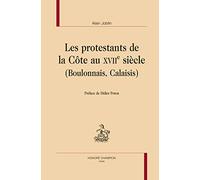 Les Protestants De La Côte Au Xviie Siècle (Boulonnais, Calaisis)