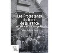 Les Protestants du Nord de la France (du XVIe siècle à nos jours)