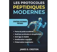 Les Protocoles Peptidiques Modernes: Guide pratique des dernières avancées scientifiques pour la perte de poids, l'anti-âge et la guérison profonde