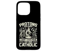 Les Protons Ont Une Masse Je ne savais Pas qu'ils étaient physiciens catholiques Coque pour iPhone 15 Pro Max