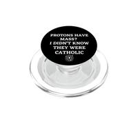 Les Protons Ont Une Masse, Je ne savais Pas qu'ils étaient Une Science catholique PopSockets PopGrip pour MagSafe