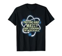 Les Protons Ont Une messe ? Je ne savais même Pas qu'ils T-Shirt Graphique avec Valeur