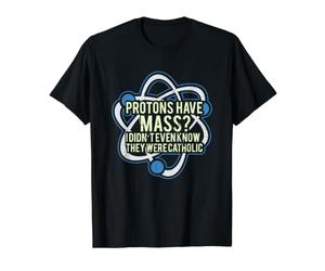 Les Protons Ont Une messe ? Je ne savais même Pas qu'ils T-Shirt Graphique avec Valeur