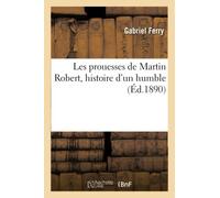 Les Prouesses De Martin Robert, Histoire D'un Humble