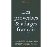 Les proverbes & adages français: Plus de 1000 maximes de la pensée française à méditer