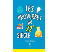 Les proverbes du 22eme siècles - Anissa Zeggaï - Le Lys Bleu - broché - Essai