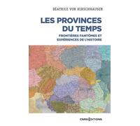 Les Provinces du temps - Frontières fantômes et expériences de l'histoire - Béatrice Von Hirschhausen - Cnrs Eds - broché - Essai