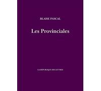 Les Provinciales: Lettres écrites par Louis de Montalte à un provinciam de ses amis et aux RR. PP. Jésuites sur le sujet de la morale et de la politique de ces pères