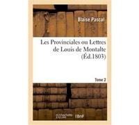 Les Provinciales ou Lettres de Louis de Montalte. Tome 2 Blaise Pascal (Auteur), Antoine-Augustin Renouard (Auteur)
