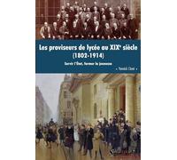 Les proviseurs de lycée au XIXe siècle (1802-1914): Servir l'État, former la jeunesse