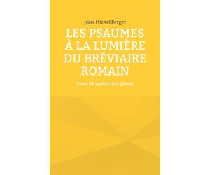 Les Psaumes à la lumière du Bréviaire romain: Essai de traduction glosée