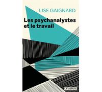 Les psychanalystes et le travail La cure à l'épreuve des rapports sociaux - Lise Gaignard - La Dispute - broché - Essai