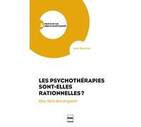 Les Psychothérapies sont-elles rationnelles ?: Dire, faire dire, guérir