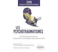 Les psychotraumatismes: Du trauma à la résilience : comprendre, accompagner et prendre en soins