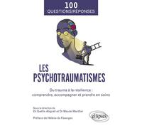 Les psychotraumatismes Du trauma à la résilience : comprendre, accompagner et prendre en soins - Gaëlle Abgrall - Ellipses - broché - Essai