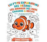 Les P'tits Explorateurs des Océans: Les Animaux des Mers Chaudes & Récifs : Tome 1 - 30 coloriages kawaii éducatifs pour enfants de 3 à 6 ans