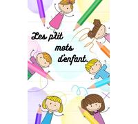 Les p'tits mot d'enfant - carnet ligné pour noter les "perles" d'enfant: Carnet pour immortaliser les perles de vos enfants - phrases, mots, actions.