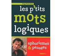 Les p'tits mots logiques - Aphorismes et pensées