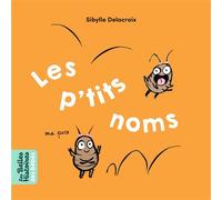Les p'tits noms - Sibylle Delacroix - Bayard Jeunesse - cartonné - Album jeunesse