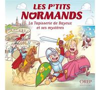 Les P'tits Normands - A la tapisserie de Bayeux - Aurélie Derreumaux - Orep - broché - Document jeunesse