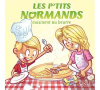 Les P'tits Normands cuisinent au beurre - Aurélie Derreumaux - Orep - broché - Document jeunesse dès 3 ans