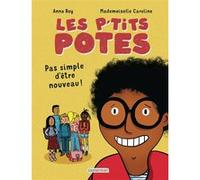 Anna Roy – Les p'tits potes : Pas simple d'être nouveau ! – Roman cadet – Cartonné – Casterman