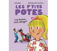 Les p'tits potes Les bisous, c'est obligé ? - Anna Roy - Casterman - cartonné - Roman cadet