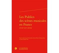 Les Publics des scènes musicales en France Caroline Giron-Panel (Editeur du volume), Jean-Claude Yon (Editeur du volume), Solveig Serre (Editeur du volume), Philippe Vendrix (Collection dirigée par), 