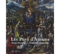 Les Puys d'Amiens: Chefs-d'oeuvre de la cathédrale Notre-Dame