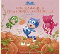 Les Pyjamasques et la soupe à la citrouille - Racioppo Romuald - Gallimard jeunesse - cartonné - Album jeunesse dès 3 ans