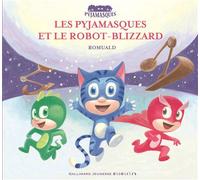 Racioppo Romuald – Les Pyjamasques et le robot-blizzard – Album jeunesse dès 3 ans – Cartonné