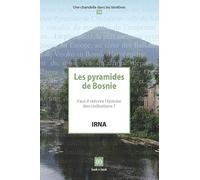 Les pyramides de Bosnie: Faut-il réécrire l'histoire des civilisations ?