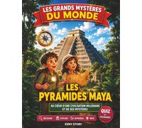 Les pyramides Maya: La vraie histoire derrière le mystère : civilisation Maya, jungle du Yucatán, Kukulkán, temples sacrés, étoiles, rituels anciens, quiz et coloriages pour enfants