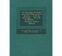 Les Pyrenées Centrales Au Xviie Siècle: Lettres Écrites ... À M. De Héricourt ... Et À M. De Medon ......