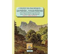 Les Pyrénées ou Voyages pédestres dans toutes les régions de ces montagnes depuis l'océan jusqu'à la Méditerranée: Livre 3, Ariège, Roussillon