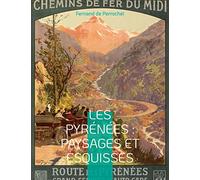 Les Pyrénées : Paysages et Esquisses: un essai rare de géographie régionale durant la grande époque du pyrénéisme
