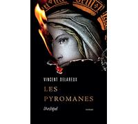 Les Pyromanes - Rentrée littéraire 2023: « Les Pyromanes : c'est le récit d'un ravage. Et c'est ravageur. J'ai adoré. Bravo ! » Amélie Nothomb