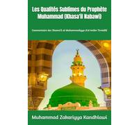Les Qualités Sublimes du Prophète Muhammad ﷺ (Khasa'il Nabawi): Commentaire des Shama'il al-Muhammadiyya d'al-Imâm Tirmidhî
