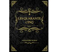 Les Quarante Cinq: Alexandre Dumas
